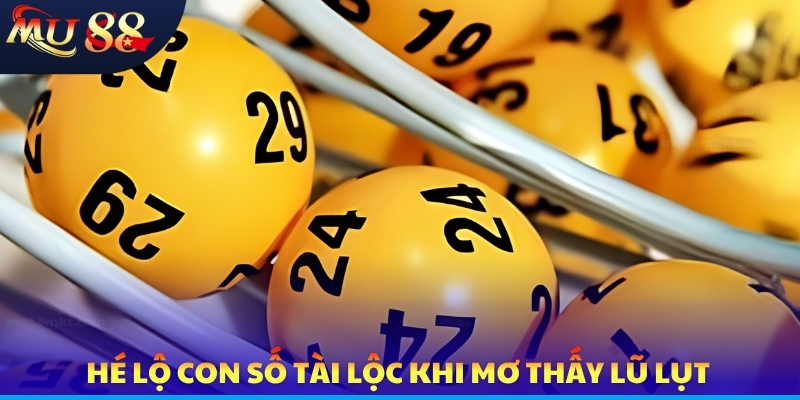 Mơ Thấy Lũ Lụt - Điềm Báo Chiêm Bao Cùng Con Số May Mắn - SLOTVERO